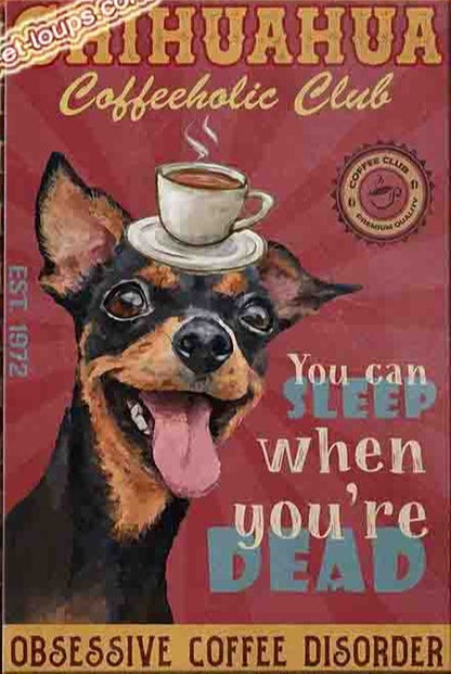 CHIHUAHUA PLAQUE COFFEEHOLIC CLUB YOU CAN SLEEP WHEN YOU'RE  DEAD OBSESSIVE COFFEE DISCORDER