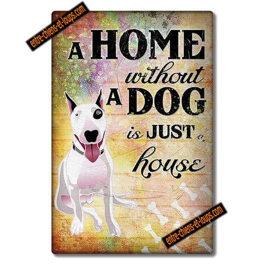 BULL TERRIER PLAQUE A HOME WHITOUT A DOG IS JUST HOUSE