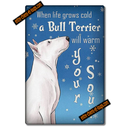 BULL TERRIER PLAQUE WHEN LIFE GROWS COLD A BULL TERRIER WILL WARM YOUR SOUL