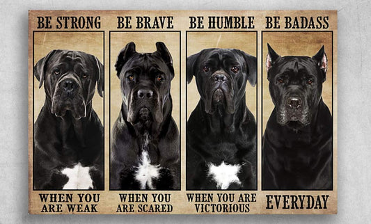 CANE CORSO BE STRONG WHEN YOU ARE WEAK BE BRAVE WHEN YOU ARE SCARED  BE HUMBLE WHEN YOU ARE VICTORIOUS BE BADASS EVERYDAY