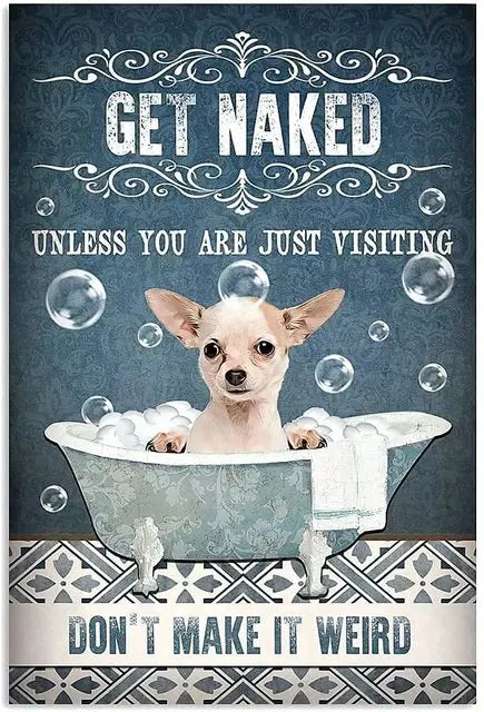 CHIHUAHUA PLAQUE GET NAKED UNLESS YOU ARE JUST VISITING DON'T MAKE IT WEIRD