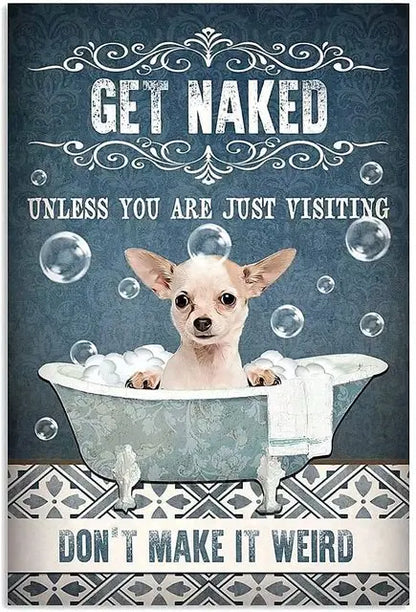 CHIHUAHUA PLAQUE GET NAKED UNLESS YOU ARE JUST VISITING DON'T MAKE IT WEIRD