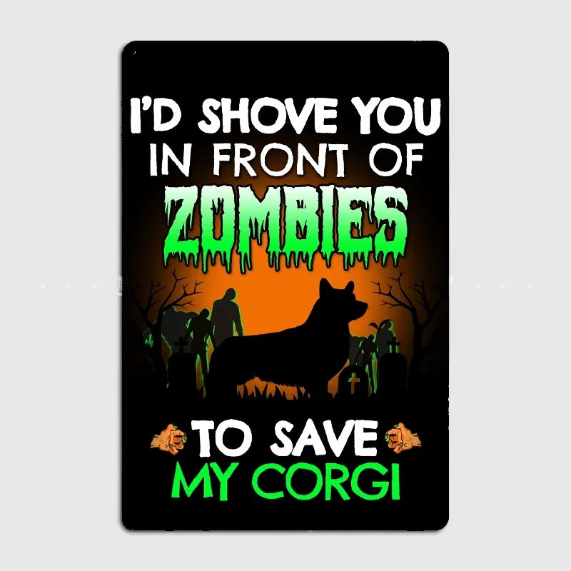 CORGI PLAQUE I'D SHOVE YOU IN FRONT OF ZOMBIES TO SAVE MY CORGI.