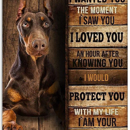 DOBERMAN PLAQUE BEFORE I MEET YOU I WANTED YOU THE MOMENT I SAW YOU I LOVED YOU AN HOUR AFTER KNOWING YOU I WOULD PROTECT YOU  WITH MY LIFE I AM YOUR DOBERMAN