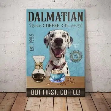 DALMATIEN PLAQUE DALMATIAN COFFEE CO. BUT FIRST . COFFEE !