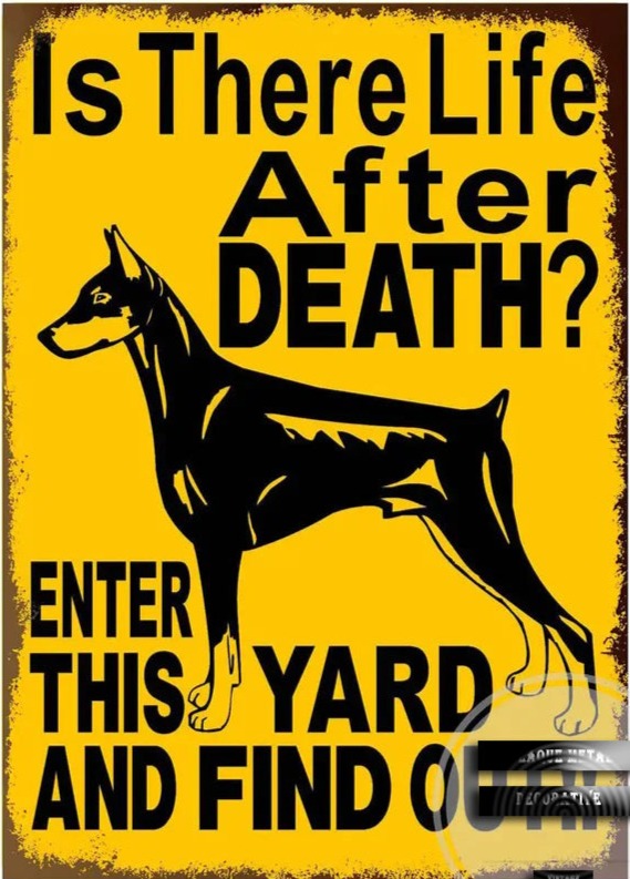 DOBERMAN PLAQUE IS THERE LIFE AFTER DEATH ENTER THIS YARD AND FIND  OUT!!