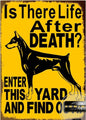 DOBERMAN PLAQUE IS THERE LIFE AFTER DEATH ENTER THIS YARD AND FIND  OUT!!